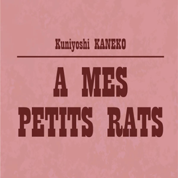 Kuniyoshi KANEKO　A MES PETITS RATS